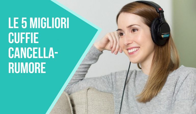 Le 5 Migliori Cuffie Cancella-Rumor 2022 Classifica e Offerte